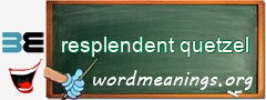 WordMeaning blackboard for resplendent quetzel